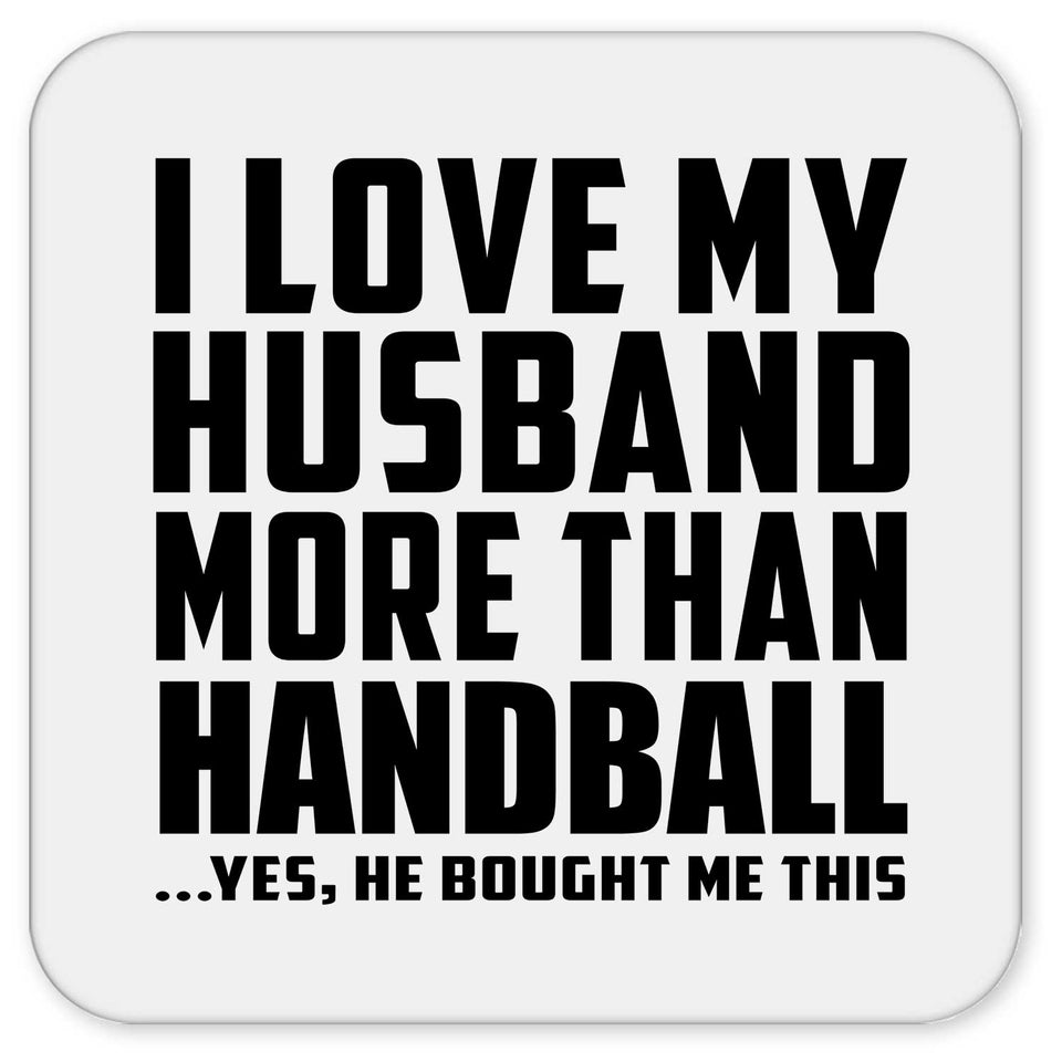 I Love My Husband More Than Handball - Drink Coaster