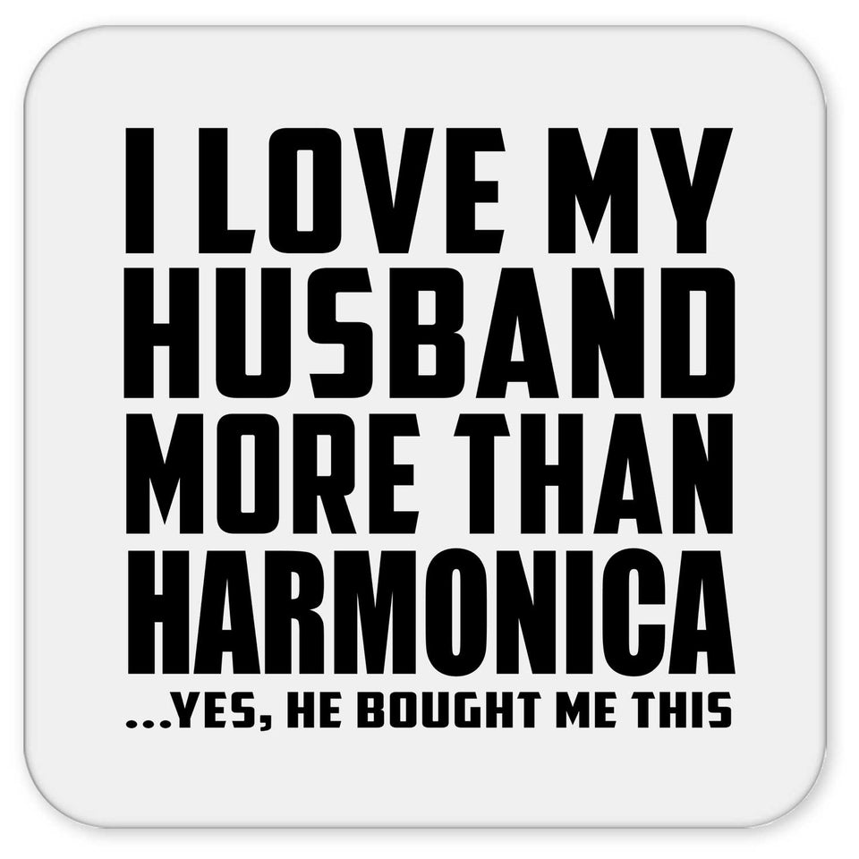 I Love My Husband More Than Harmonica - Drink Coaster