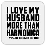 I Love My Husband More Than Harmonica - Drink Coaster