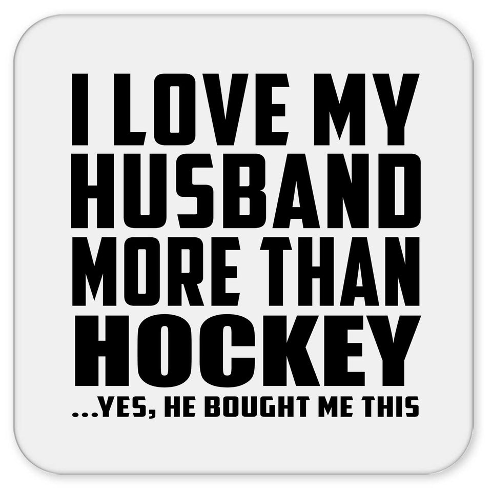 I Love My Husband More Than Hockey - Drink Coaster