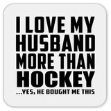 I Love My Husband More Than Hockey - Drink Coaster