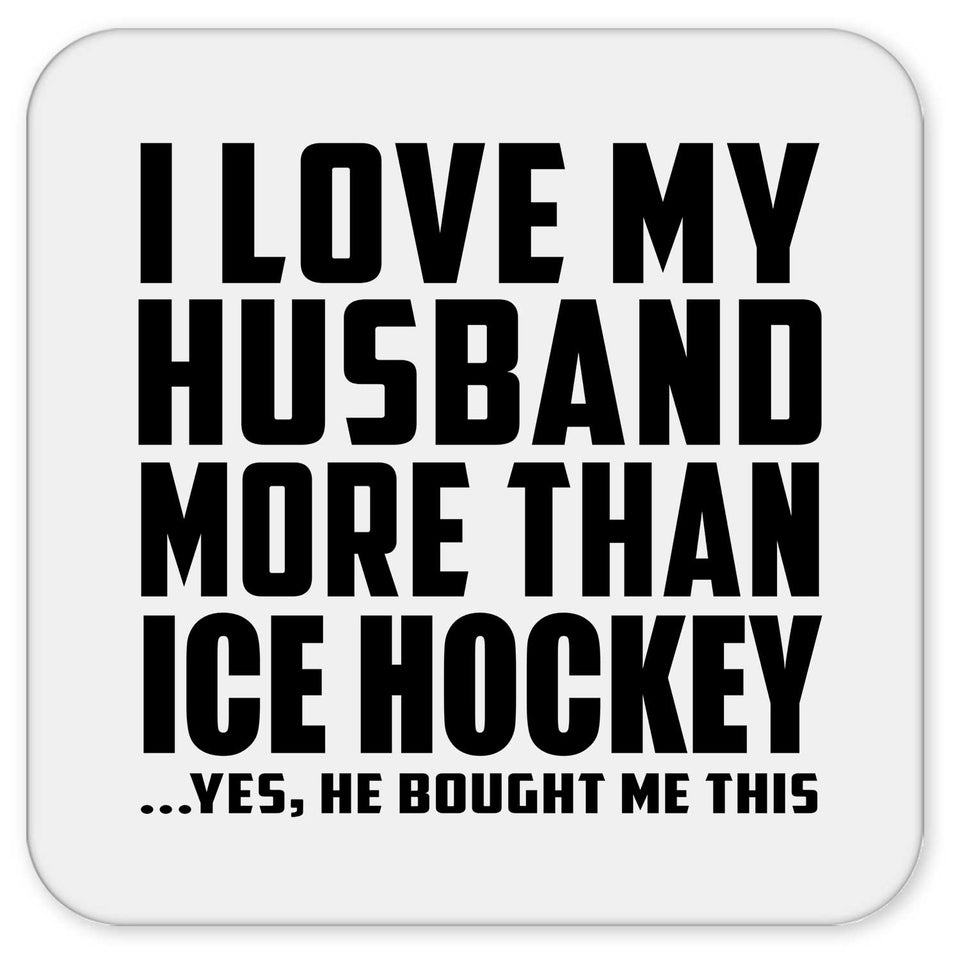 I Love My Husband More Than Ice Hockey - Drink Coaster