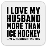 I Love My Husband More Than Ice Hockey - Drink Coaster