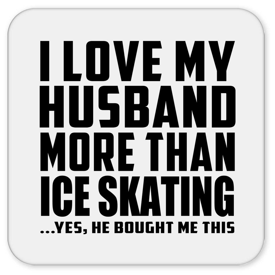 I Love My Husband More Than Ice Skating - Drink Coaster