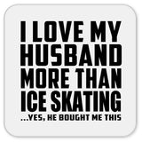 I Love My Husband More Than Ice Skating - Drink Coaster