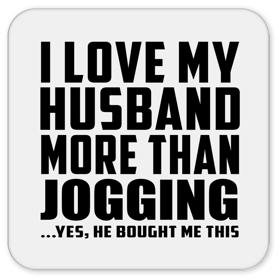 I Love My Husband More Than Jogging - Drink Coaster