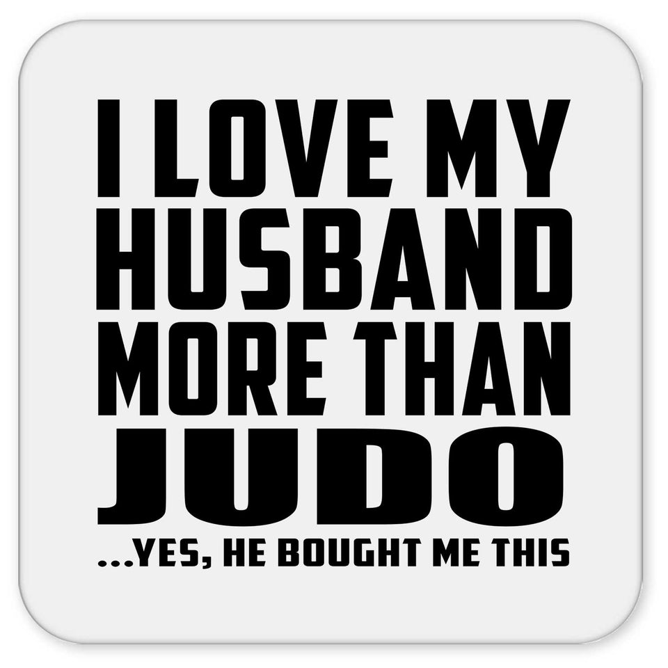 I Love My Husband More Than Judo - Drink Coaster