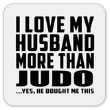 I Love My Husband More Than Judo - Drink Coaster