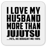 I Love My Husband More Than Jujutsu - Drink Coaster