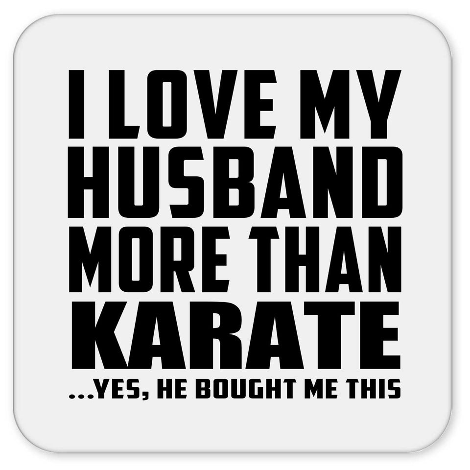 I Love My Husband More Than Karate - Drink Coaster