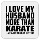 I Love My Husband More Than Karate - Drink Coaster