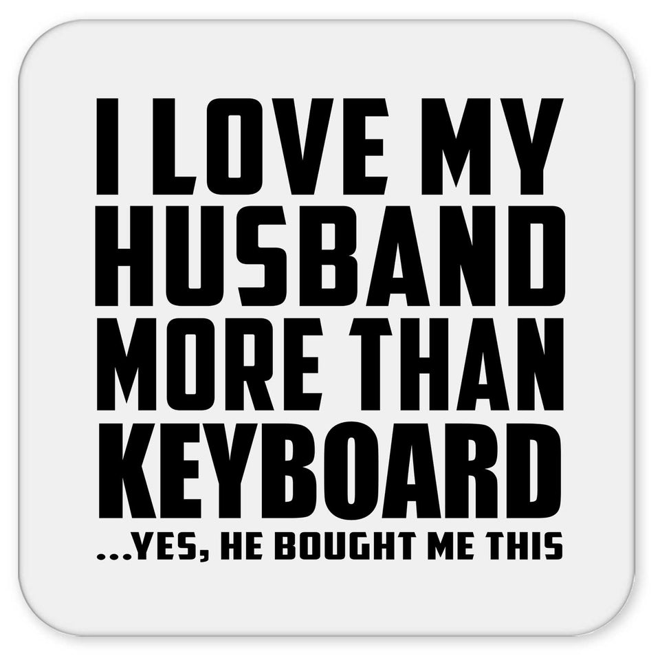 I Love My Husband More Than Keyboard - Drink Coaster