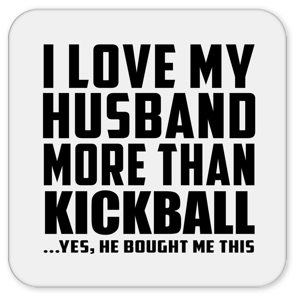 I Love My Husband More Than Kickball - Drink Coaster