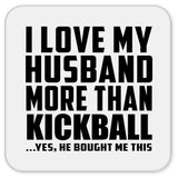 I Love My Husband More Than Kickball - Drink Coaster