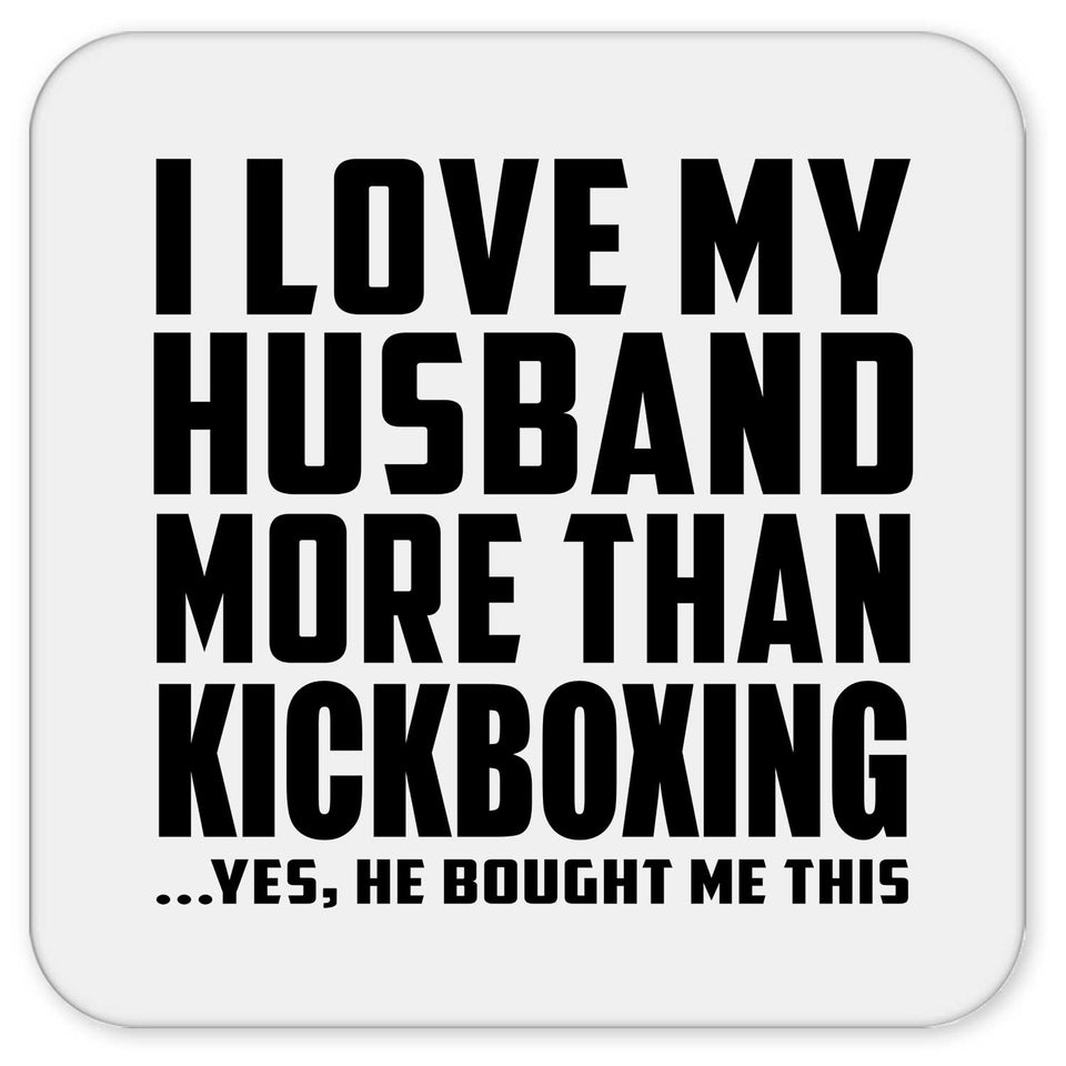 I Love My Husband More Than Kickboxing - Drink Coaster