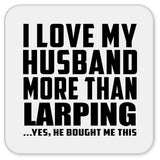 I Love My Husband More Than Larping - Drink Coaster