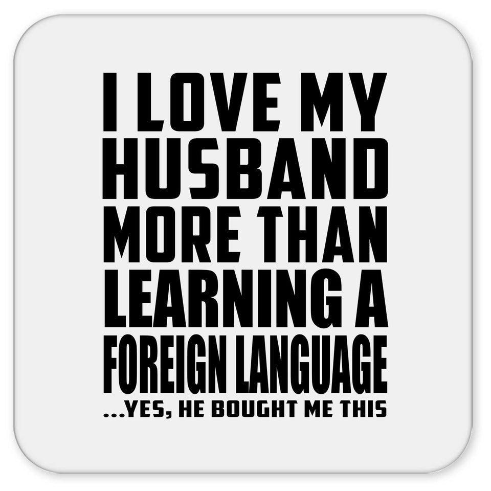 I Love My Husband More Than Learning A Foreign Language - Drink Coaster