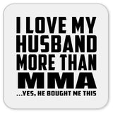 I Love My Husband More Than MMA - Drink Coaster