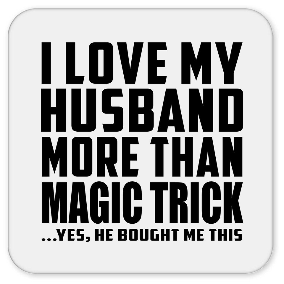 I Love My Husband More Than Magic Trick - Drink Coaster