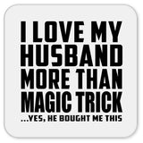 I Love My Husband More Than Magic Trick - Drink Coaster