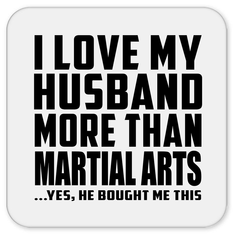 I Love My Husband More Than Martial Arts - Drink Coaster