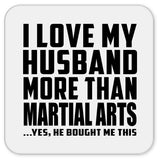 I Love My Husband More Than Martial Arts - Drink Coaster
