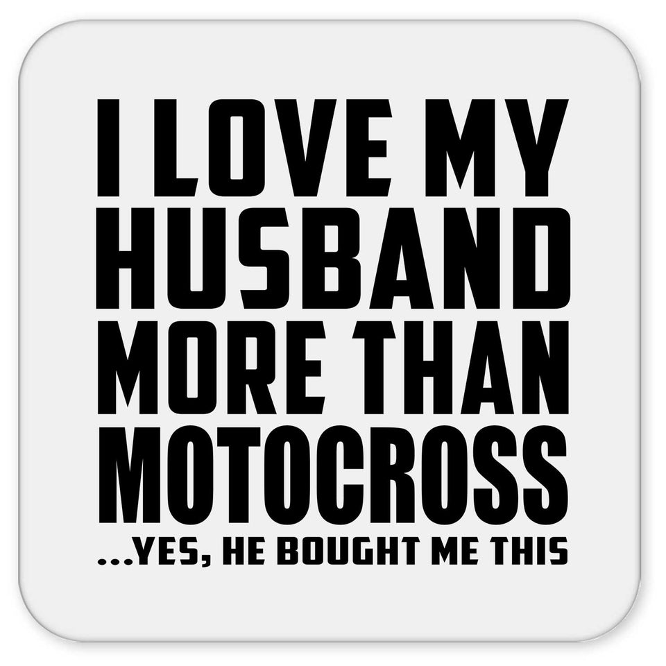 I Love My Husband More Than Motocross - Drink Coaster