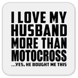 I Love My Husband More Than Motocross - Drink Coaster