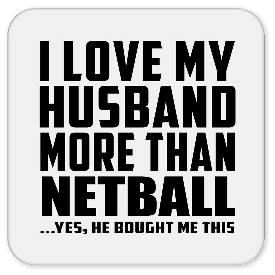 I Love My Husband More Than Netball - Drink Coaster