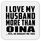 I Love My Husband More Than Oina - Drink Coaster