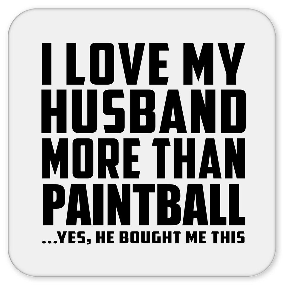 I Love My Husband More Than Paintball - Drink Coaster