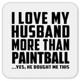 I Love My Husband More Than Paintball - Drink Coaster