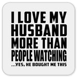 I Love My Husband More Than People Watching - Drink Coaster