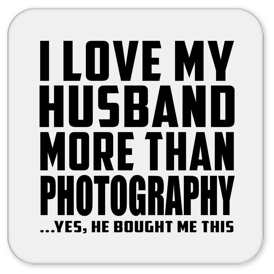 I Love My Husband More Than Photography - Drink Coaster