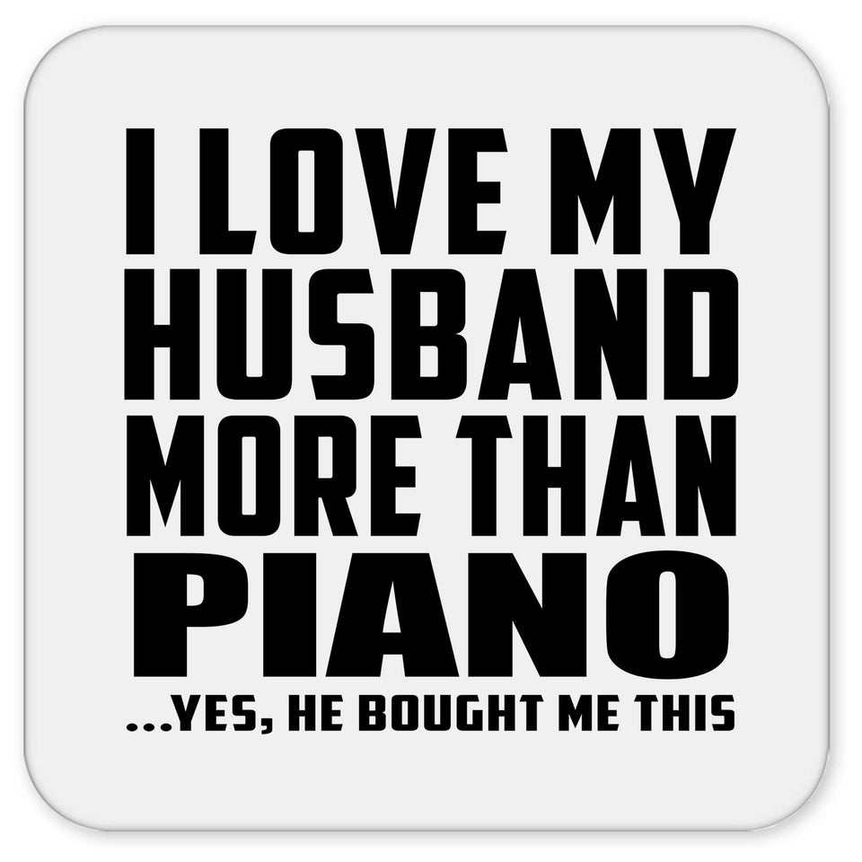 I Love My Husband More Than Piano - Drink Coaster