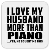 I Love My Husband More Than Piano - Drink Coaster