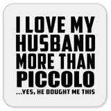 I Love My Husband More Than Piccolo - Drink Coaster