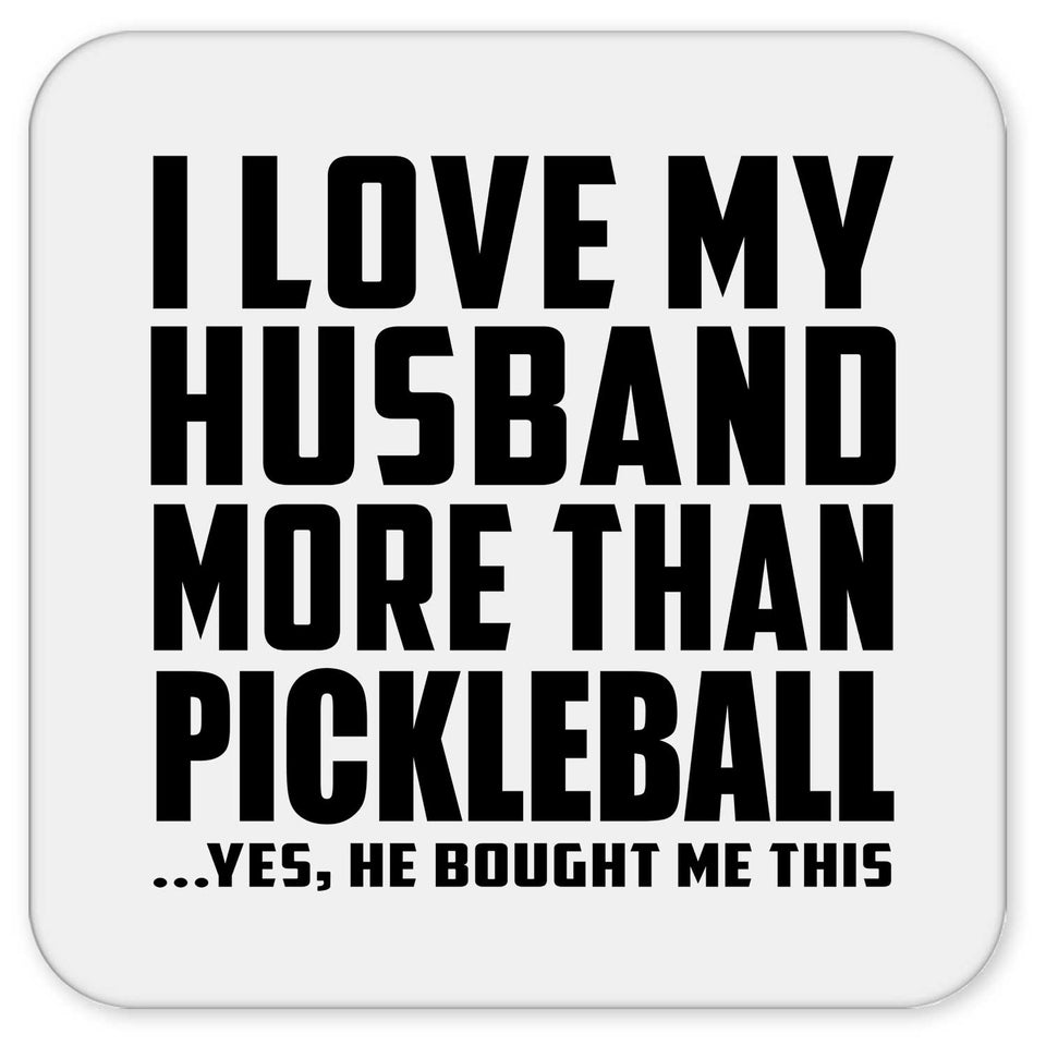I Love My Husband More Than Pickleball - Drink Coaster