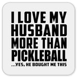 I Love My Husband More Than Pickleball - Drink Coaster