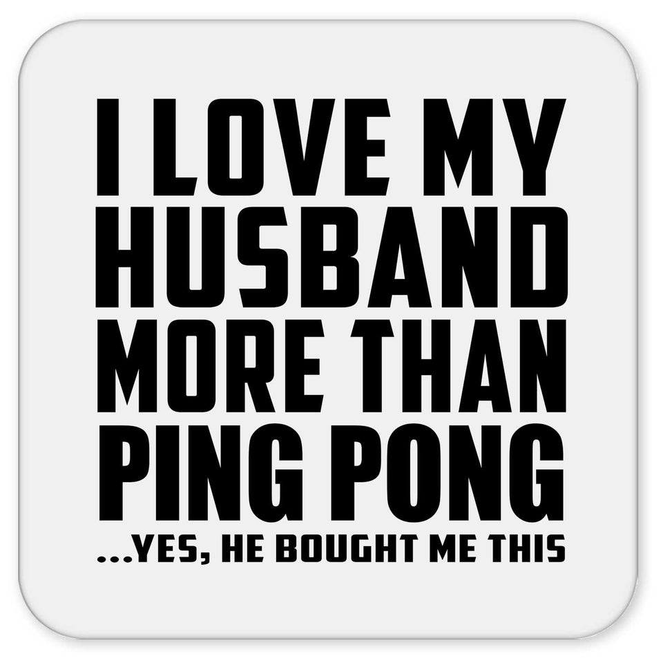 I Love My Husband More Than Ping Pong - Drink Coaster
