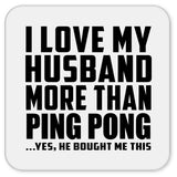 I Love My Husband More Than Ping Pong - Drink Coaster
