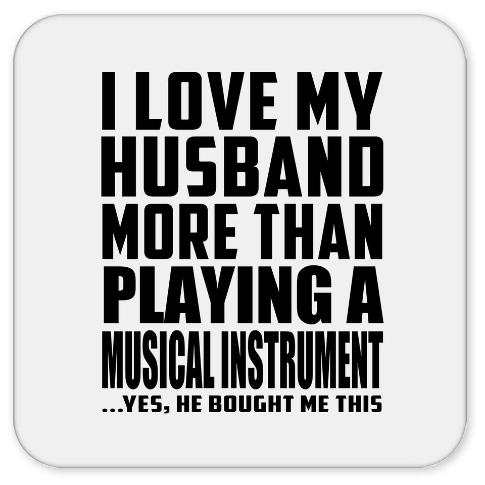 I Love My Husband More Than Playing A Musical Instrument - Drink Coaster