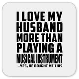 I Love My Husband More Than Playing A Musical Instrument - Drink Coaster