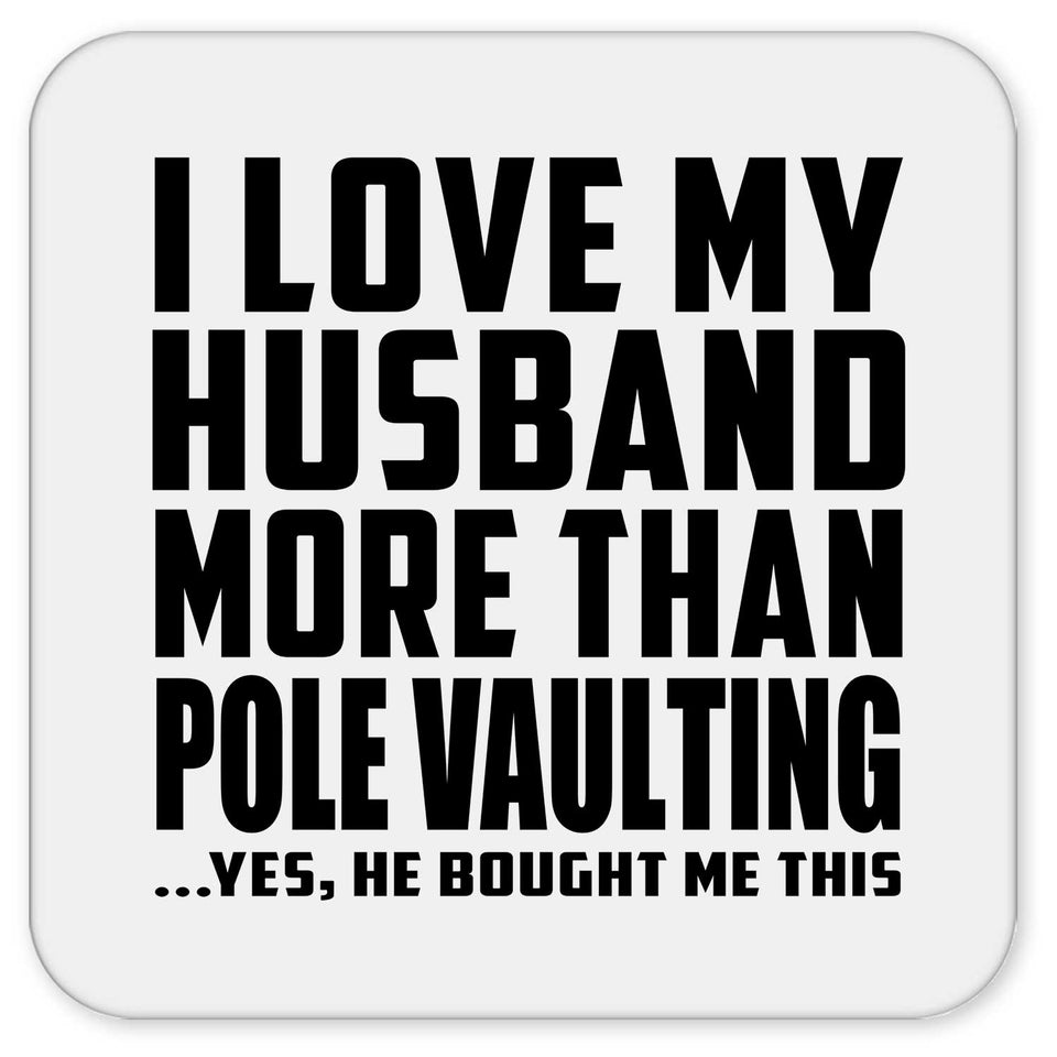 I Love My Husband More Than Pole Vaulting - Drink Coaster