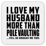 I Love My Husband More Than Pole Vaulting - Drink Coaster