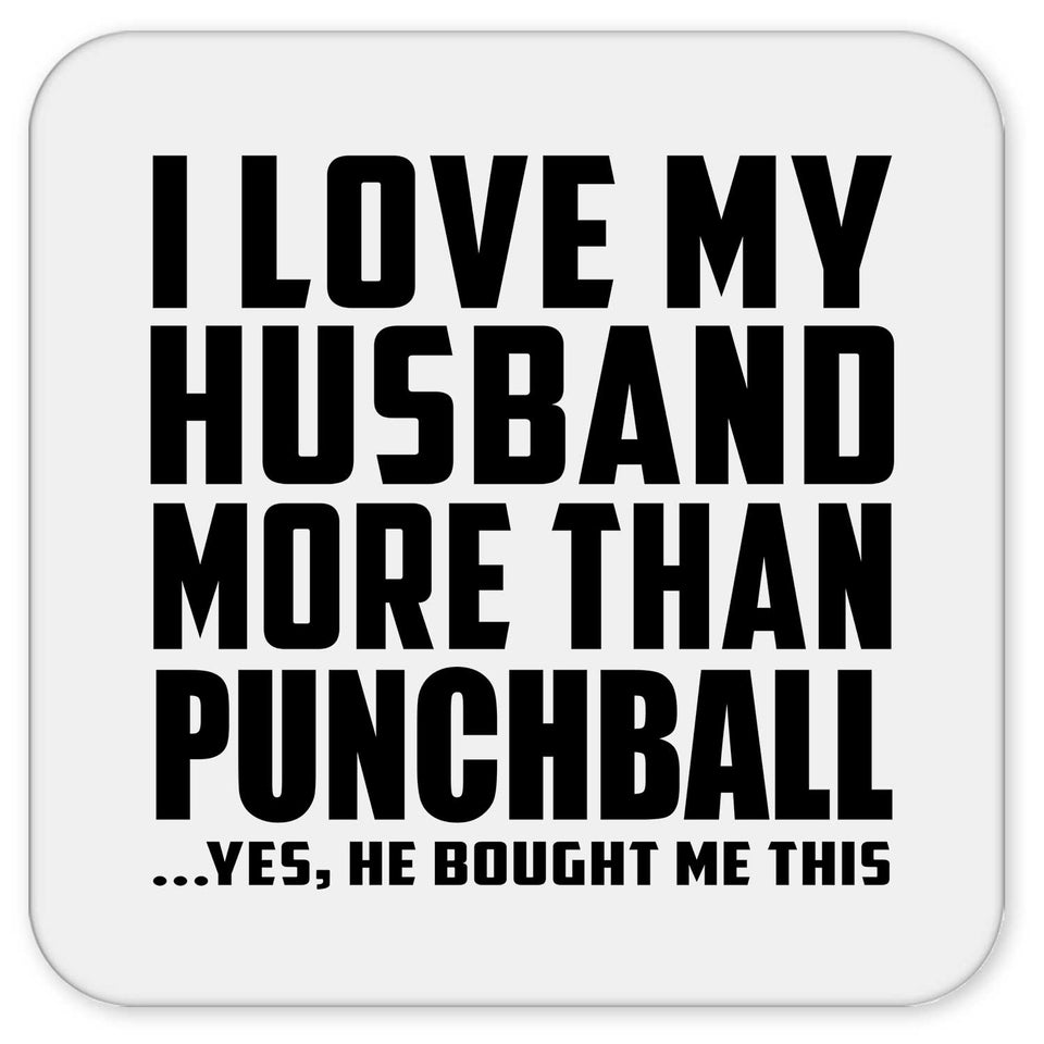 I Love My Husband More Than Punchball - Drink Coaster