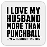 I Love My Husband More Than Punchball - Drink Coaster