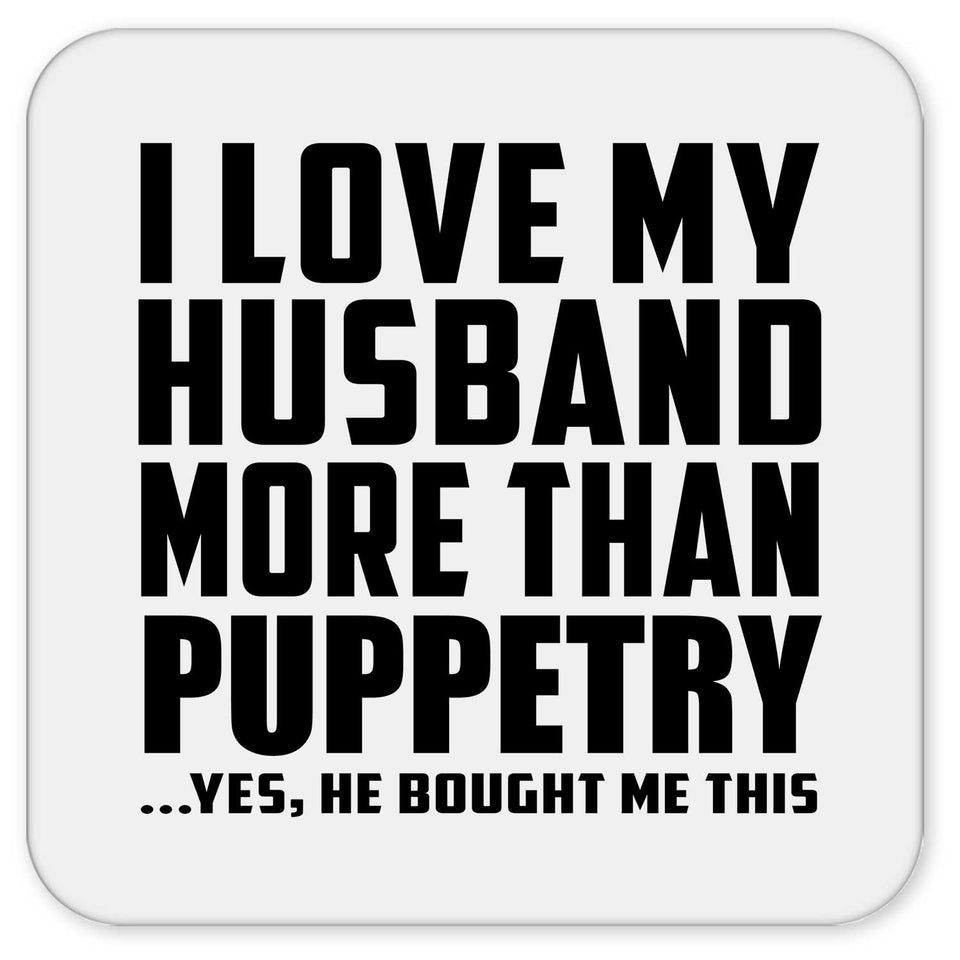 I Love My Husband More Than Puppetry - Drink Coaster