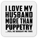 I Love My Husband More Than Puppetry - Drink Coaster