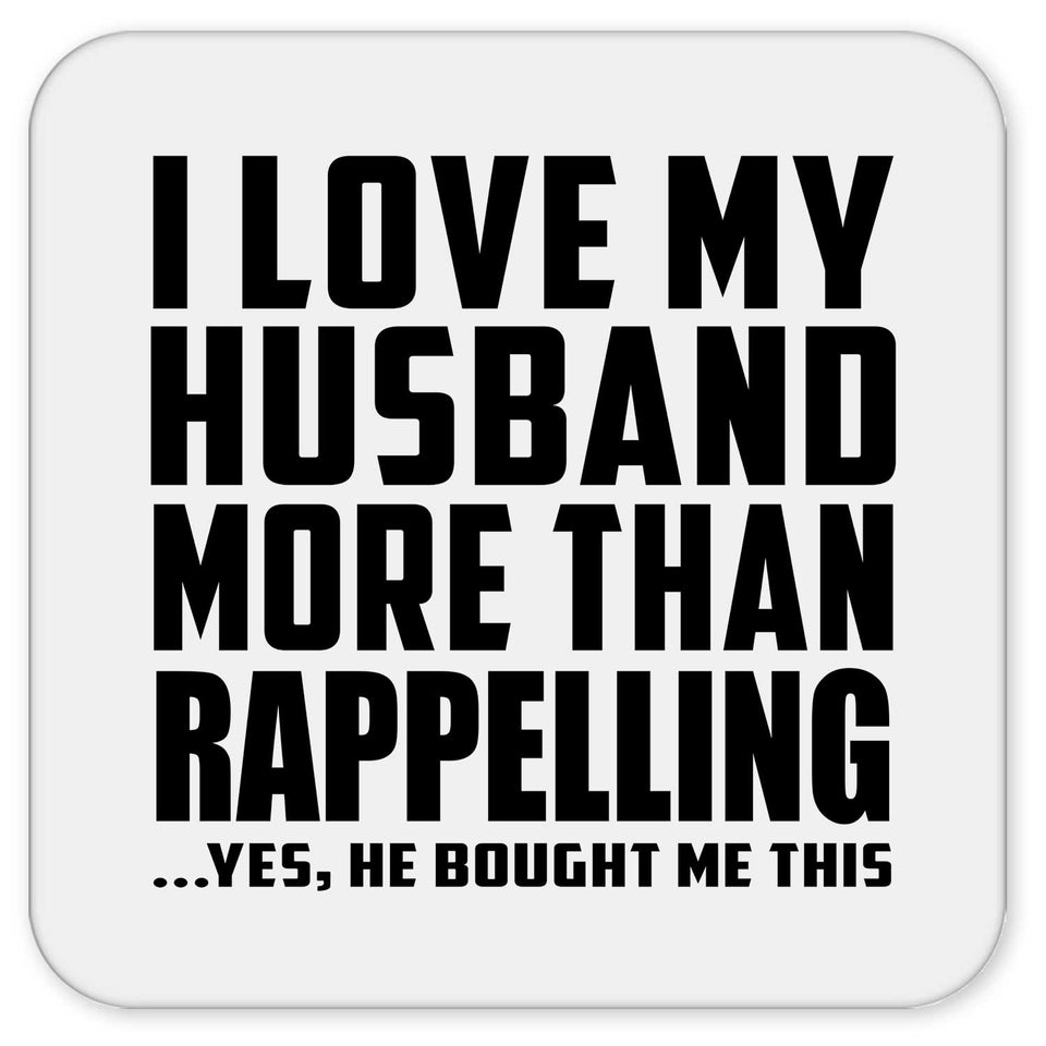 I Love My Husband More Than Rappelling - Drink Coaster